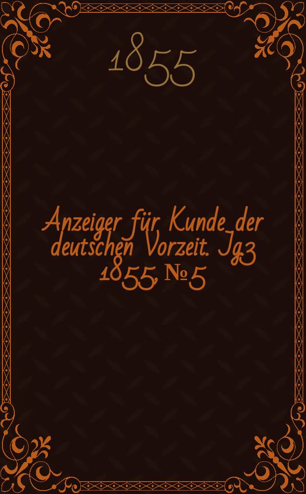 Anzeiger für Kunde der deutschen Vorzeit. Jg.3 1855, №5