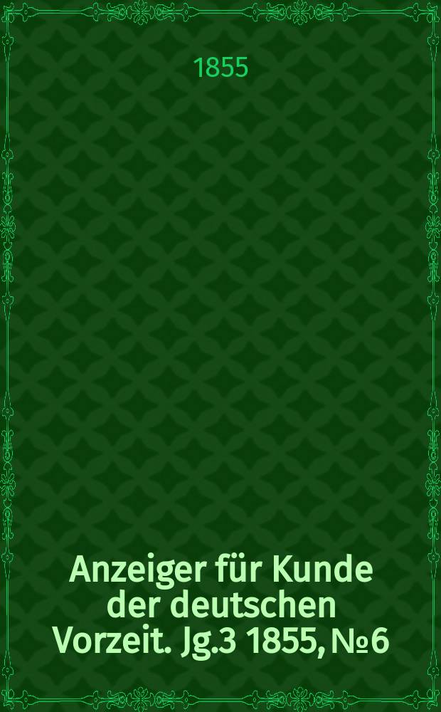 Anzeiger für Kunde der deutschen Vorzeit. Jg.3 1855, №6