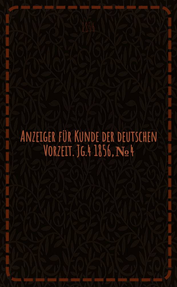 Anzeiger für Kunde der deutschen Vorzeit. Jg.4 1856, №4