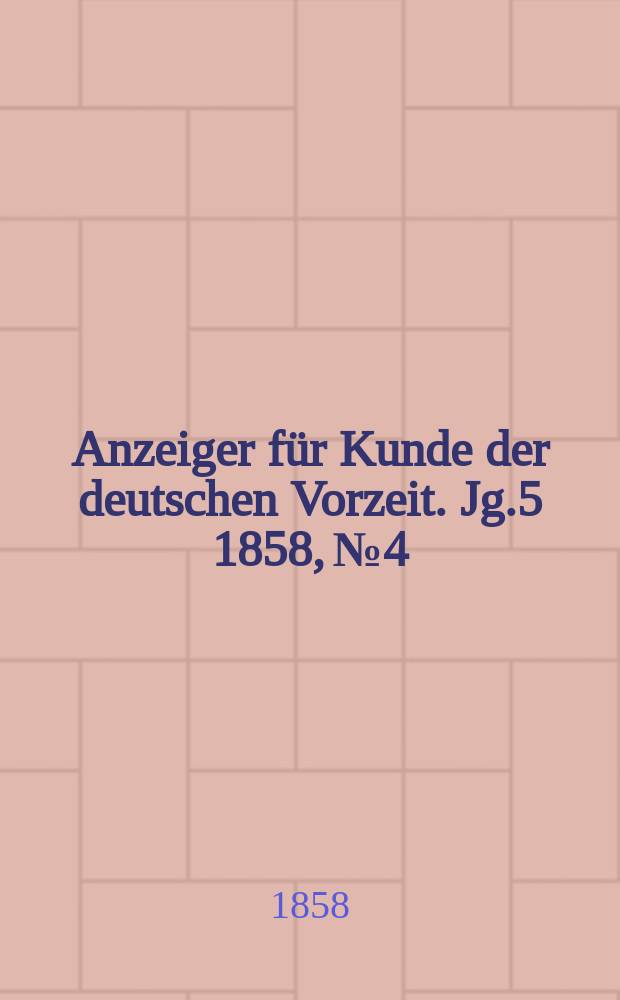 Anzeiger für Kunde der deutschen Vorzeit. Jg.5 1858, №4