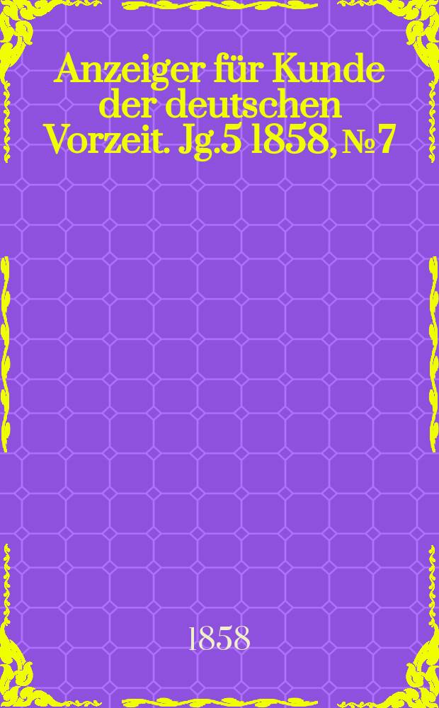 Anzeiger für Kunde der deutschen Vorzeit. Jg.5 1858, №7
