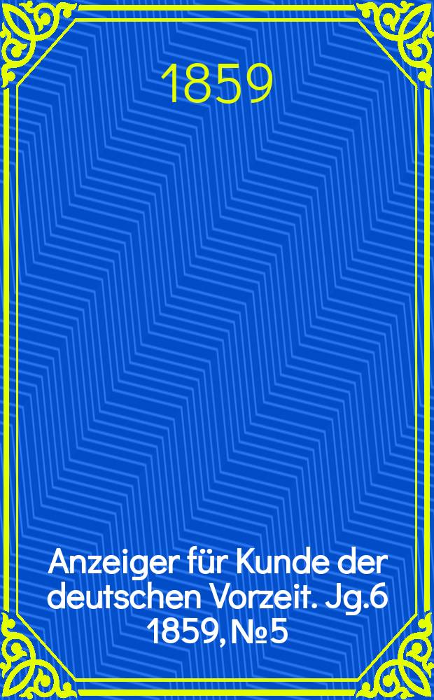 Anzeiger für Kunde der deutschen Vorzeit. Jg.6 1859, №5