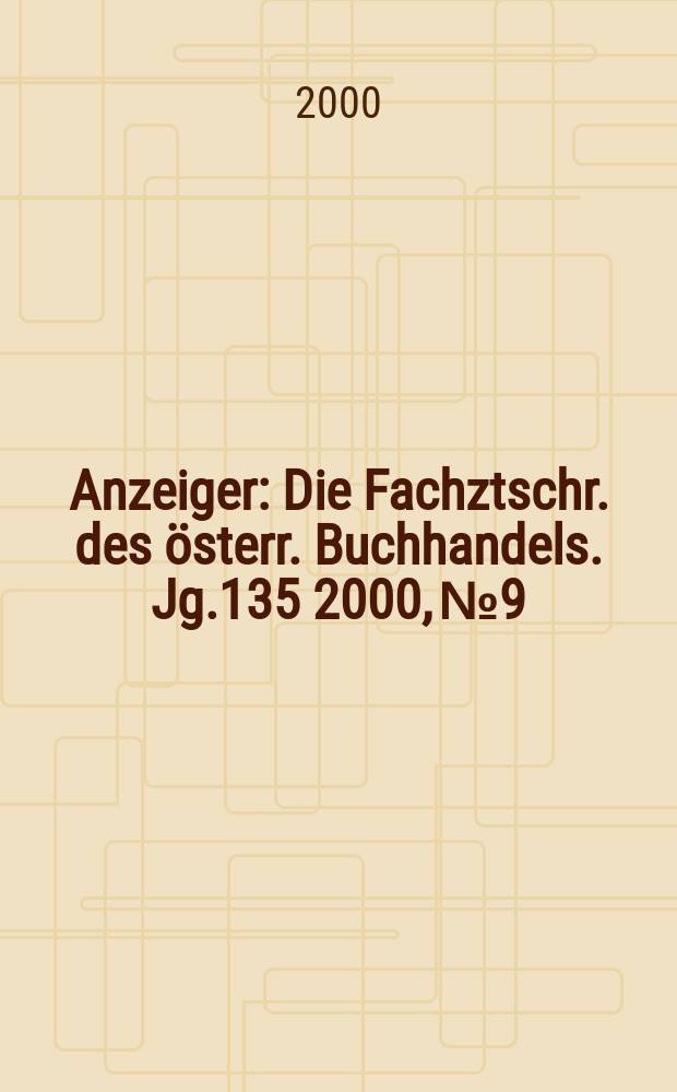 Anzeiger : Die Fachztschr. des österr. Buchhandels. Jg.135 2000, №9