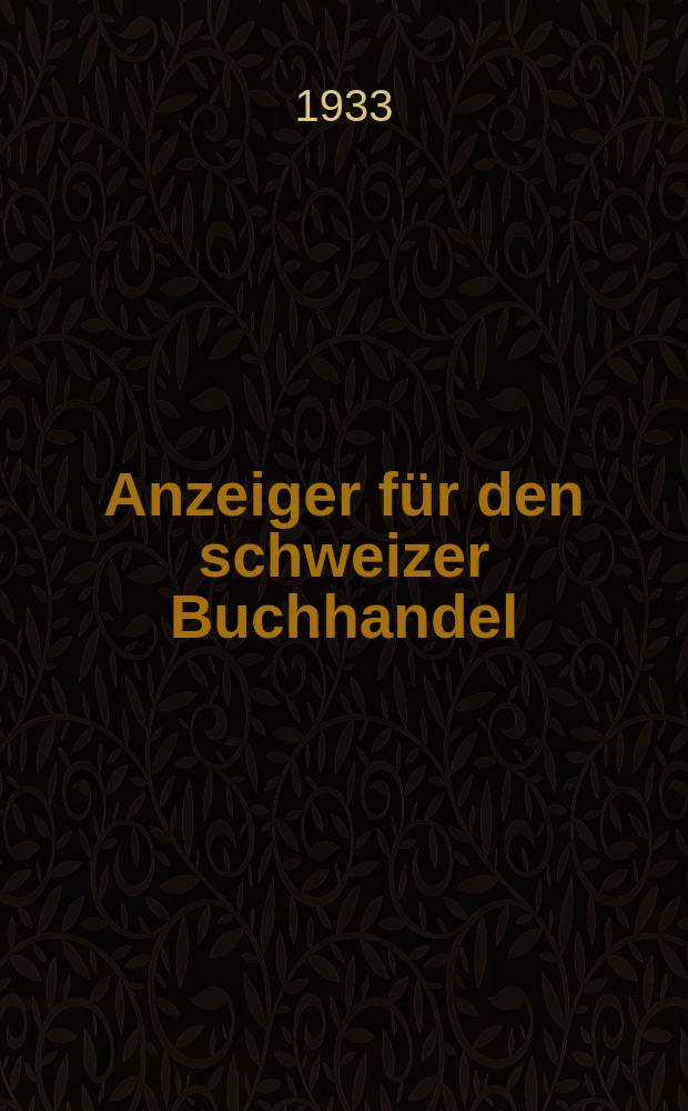 Anzeiger für den schweizer Buchhandel : Organ des Schweizer Buchhändler-Vereins u. des Vereinsschweizerischer Verlagsbuchhändler. Jg.45 1933, №22 : Das Schweizerschrift