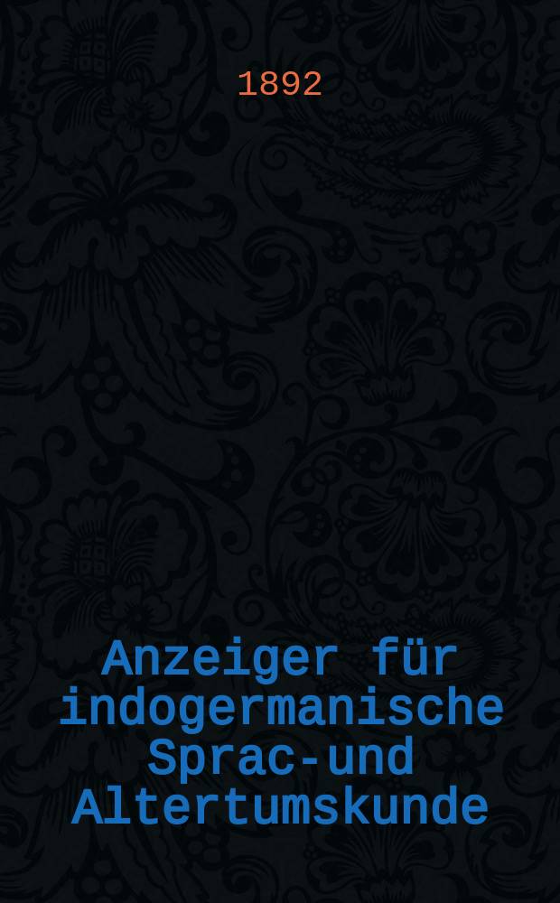 Anzeiger für indogermanische Sprach- und Altertumskunde : Beiblatt zu den Indogermanischen Forschungen