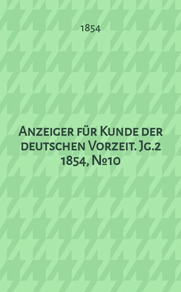 Anzeiger f&uuml;r Kunde der deutschen Vorzeit. Jg.2 1854, №10