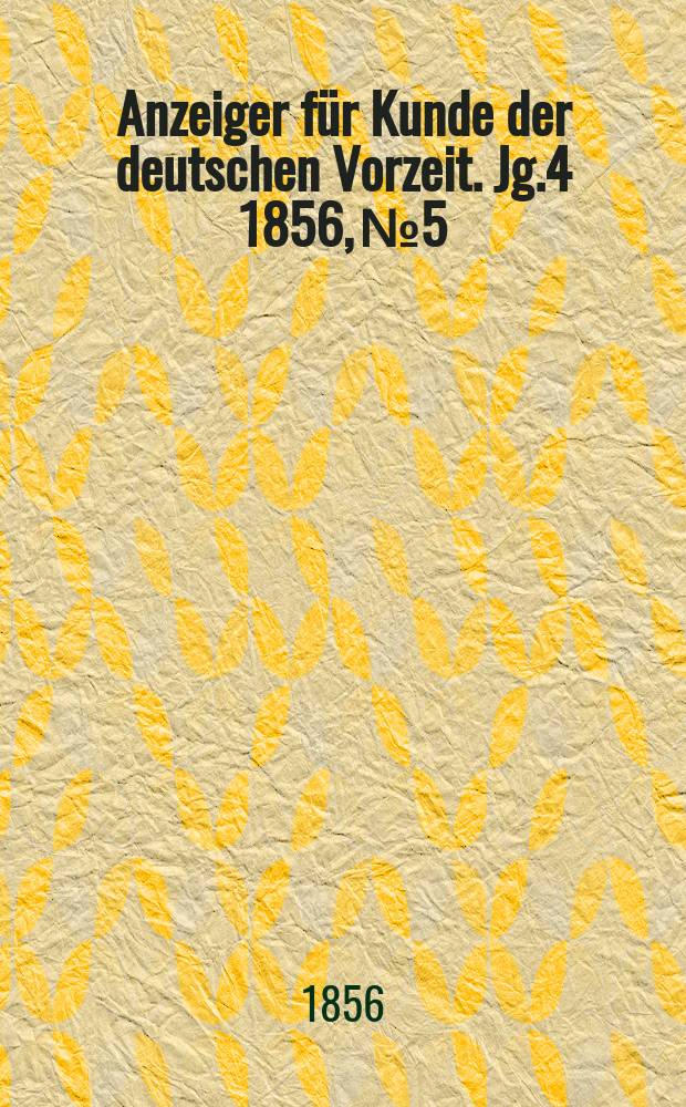 Anzeiger für Kunde der deutschen Vorzeit. Jg.4 1856, №5