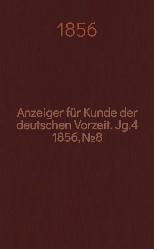 Anzeiger für Kunde der deutschen Vorzeit. Jg.4 1856, №8
