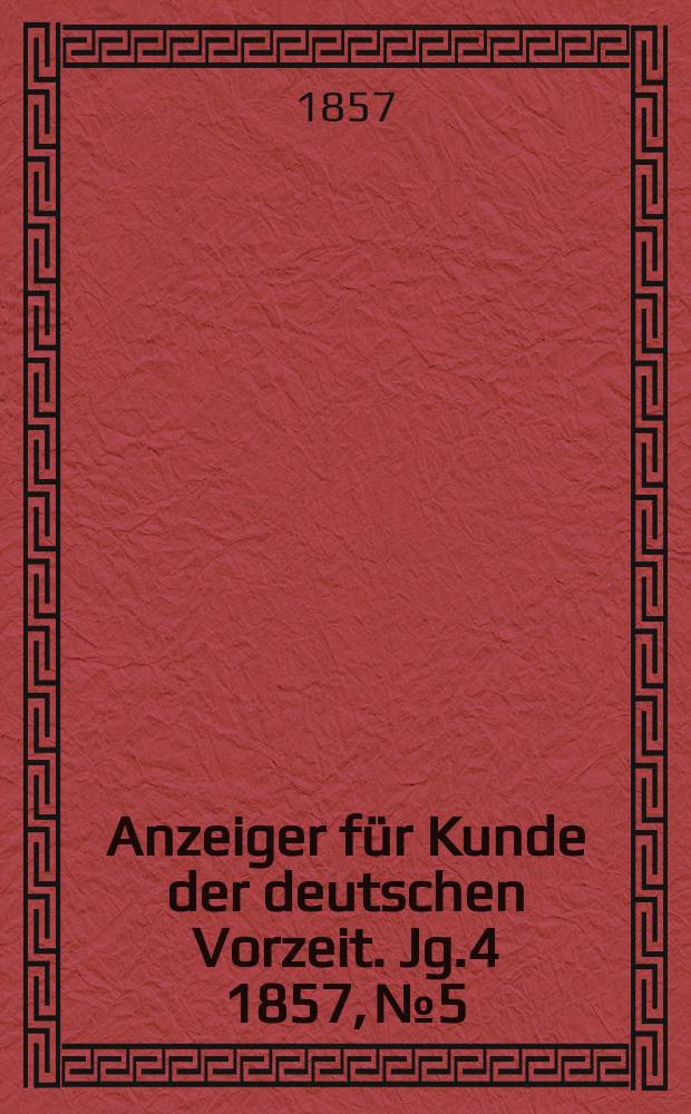 Anzeiger für Kunde der deutschen Vorzeit. Jg.4 1857, №5