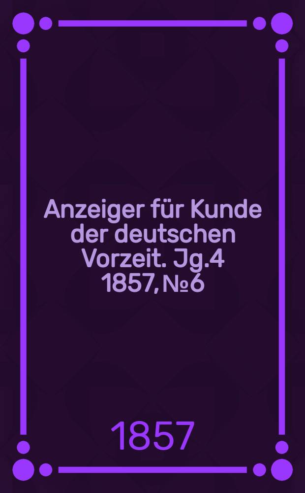 Anzeiger für Kunde der deutschen Vorzeit. Jg.4 1857, №6