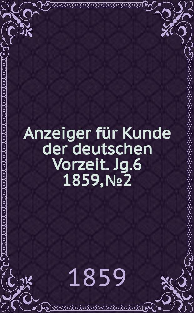 Anzeiger für Kunde der deutschen Vorzeit. Jg.6 1859, №2