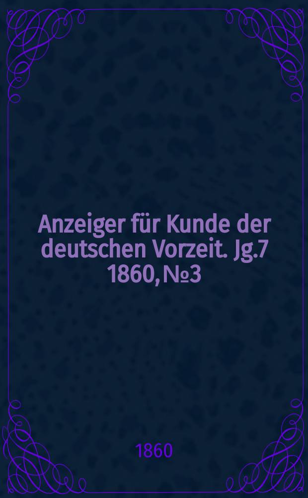 Anzeiger für Kunde der deutschen Vorzeit. Jg.7 1860, №3