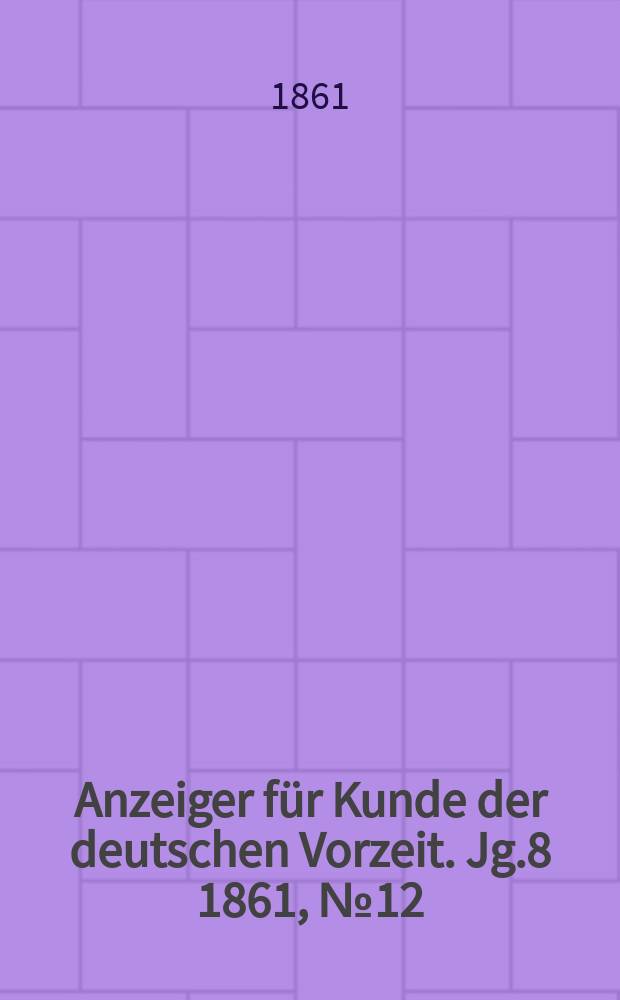 Anzeiger für Kunde der deutschen Vorzeit. Jg.8 1861, №12