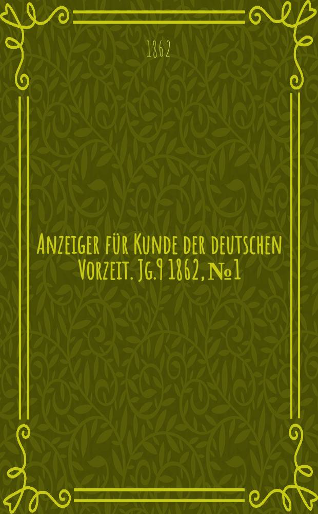 Anzeiger für Kunde der deutschen Vorzeit. Jg.9 1862, №1