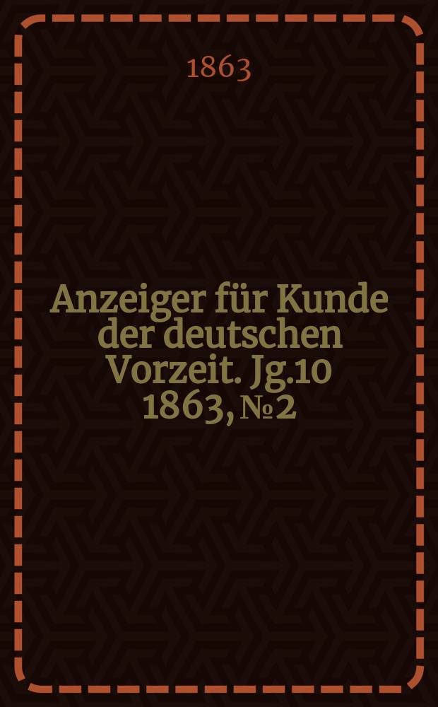 Anzeiger für Kunde der deutschen Vorzeit. Jg.10 1863, №2