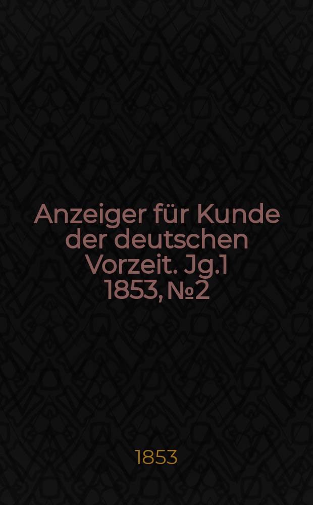 Anzeiger für Kunde der deutschen Vorzeit. Jg.1 1853, №2