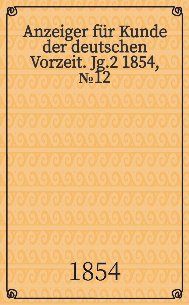 Anzeiger für Kunde der deutschen Vorzeit. Jg.2 1854, №12