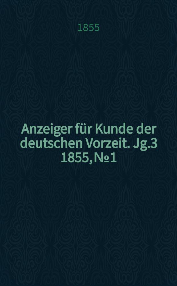 Anzeiger für Kunde der deutschen Vorzeit. Jg.3 1855, №1