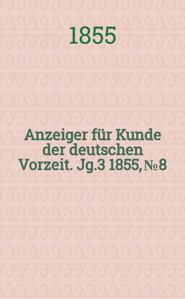 Anzeiger für Kunde der deutschen Vorzeit. Jg.3 1855, №8