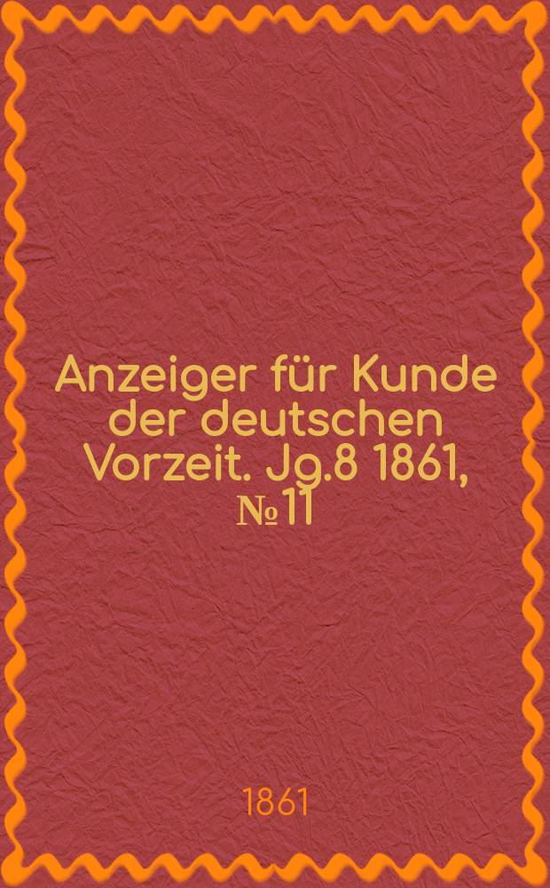 Anzeiger für Kunde der deutschen Vorzeit. Jg.8 1861, №11