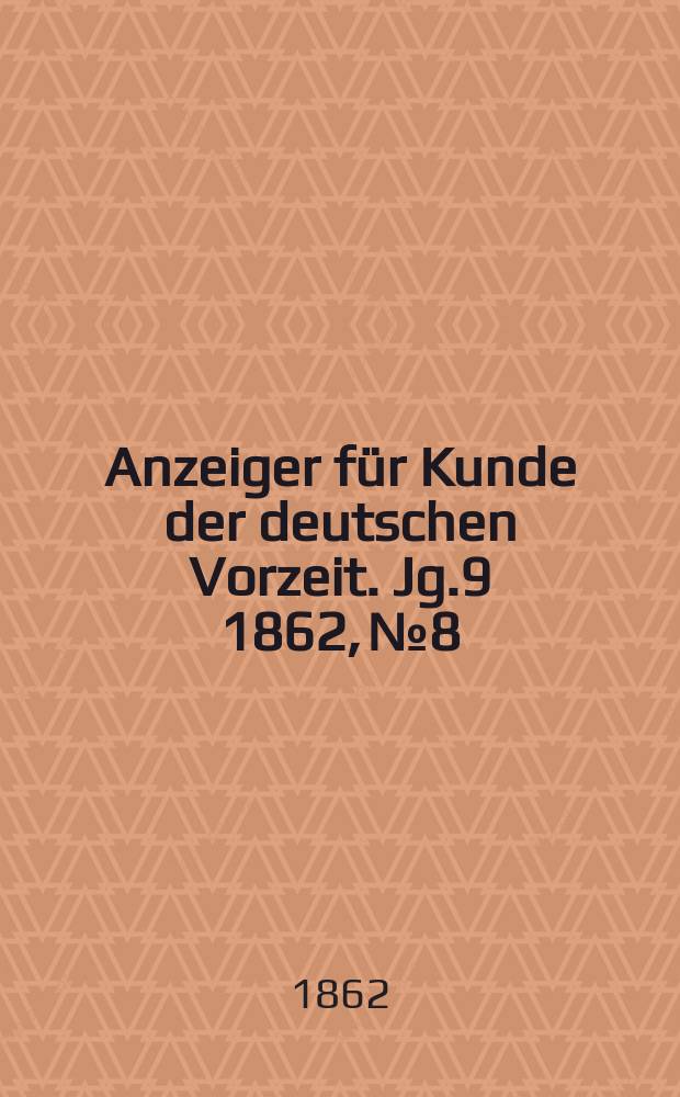 Anzeiger für Kunde der deutschen Vorzeit. Jg.9 1862, №8