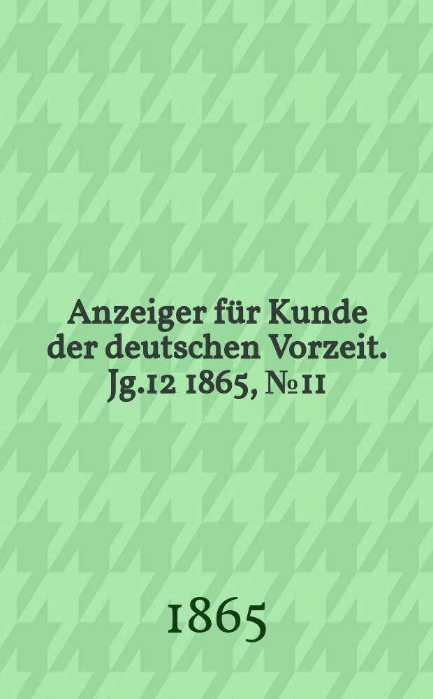 Anzeiger für Kunde der deutschen Vorzeit. Jg.12 1865, №11