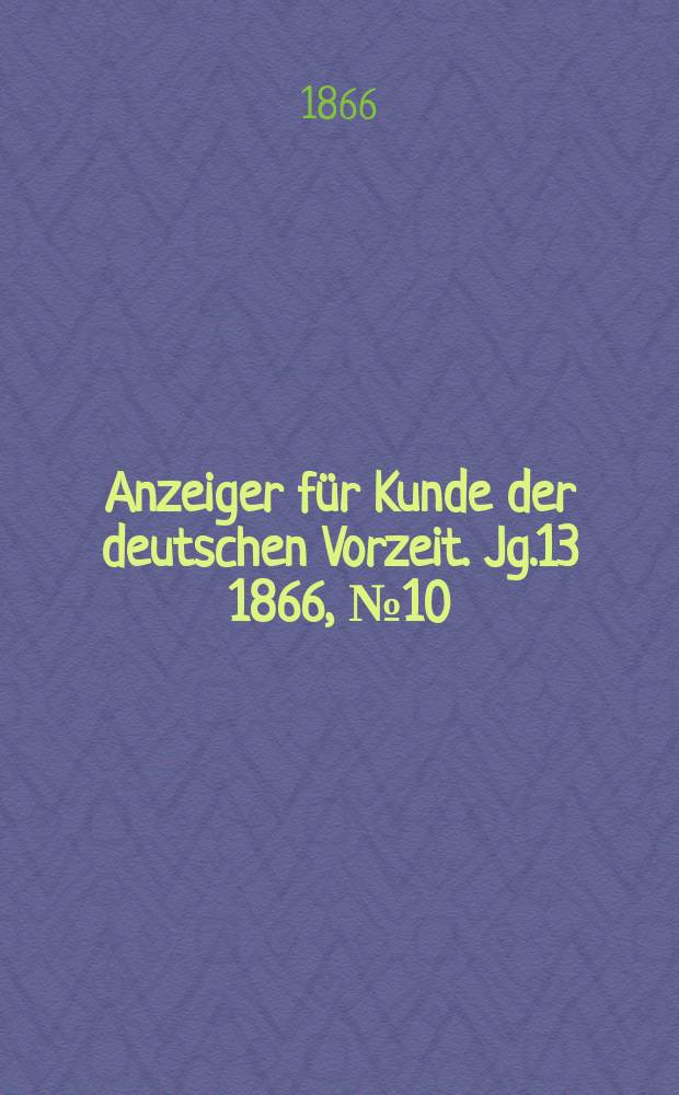 Anzeiger für Kunde der deutschen Vorzeit. Jg.13 1866, №10