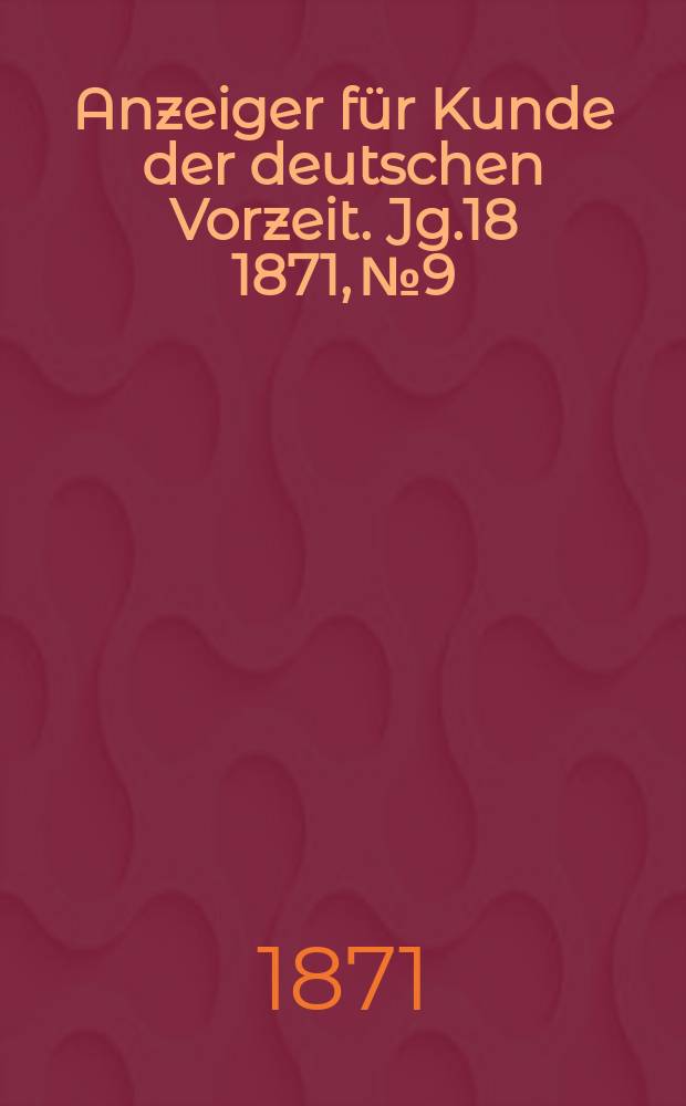 Anzeiger für Kunde der deutschen Vorzeit. Jg.18 1871, №9