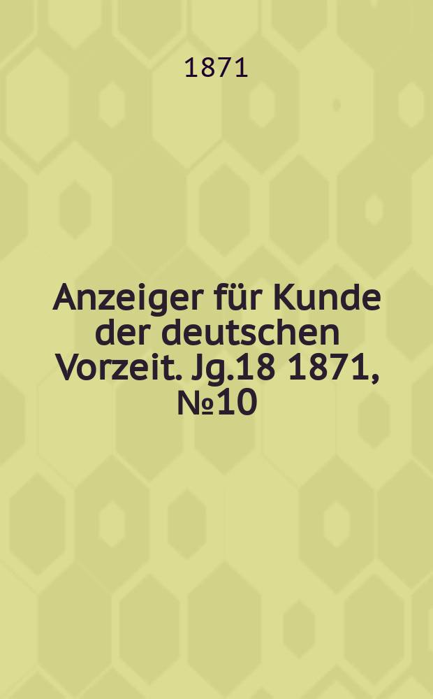 Anzeiger für Kunde der deutschen Vorzeit. Jg.18 1871, №10