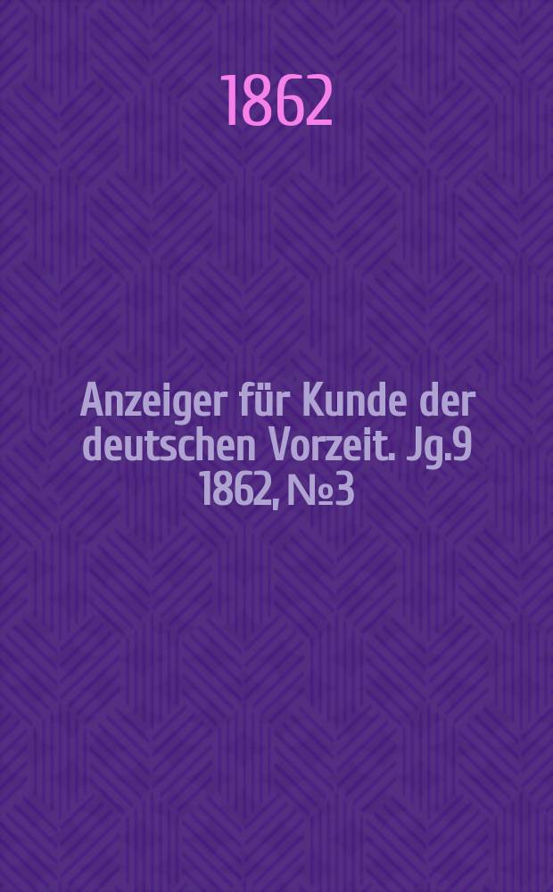 Anzeiger für Kunde der deutschen Vorzeit. Jg.9 1862, №3
