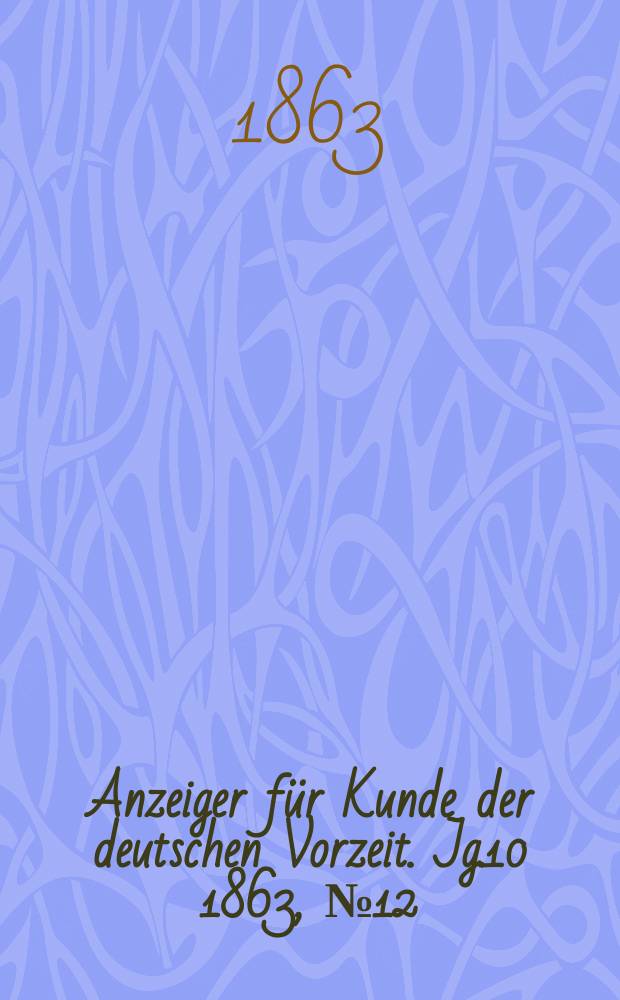 Anzeiger für Kunde der deutschen Vorzeit. Jg.10 1863, №12