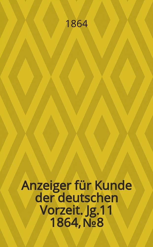 Anzeiger für Kunde der deutschen Vorzeit. Jg.11 1864, №8