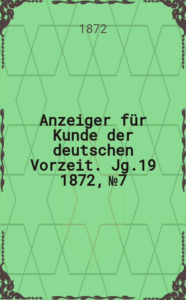 Anzeiger für Kunde der deutschen Vorzeit. Jg.19 1872, №7