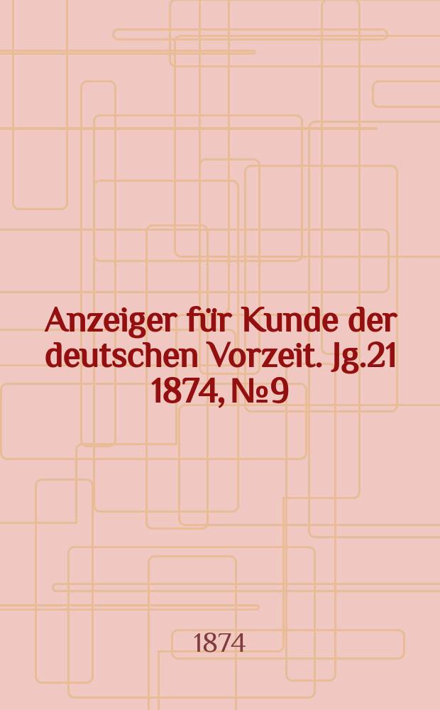 Anzeiger für Kunde der deutschen Vorzeit. Jg.21 1874, №9