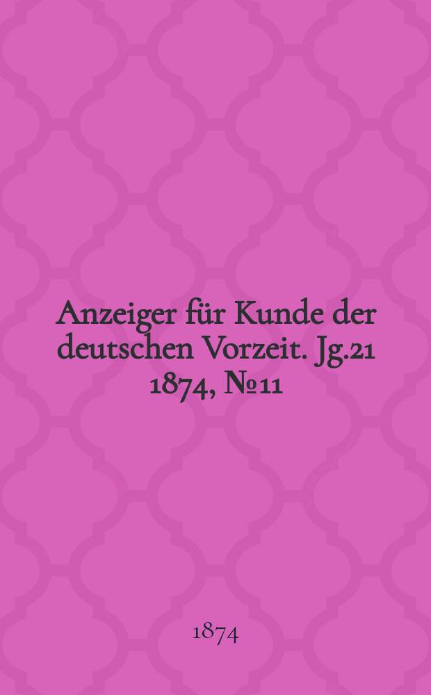 Anzeiger für Kunde der deutschen Vorzeit. Jg.21 1874, №11
