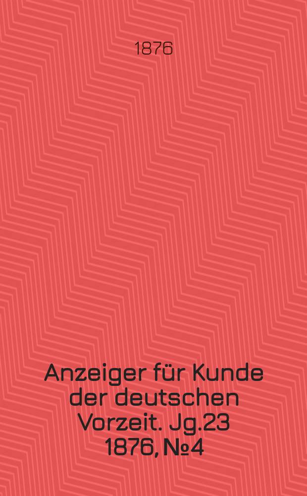 Anzeiger für Kunde der deutschen Vorzeit. Jg.23 1876, №4