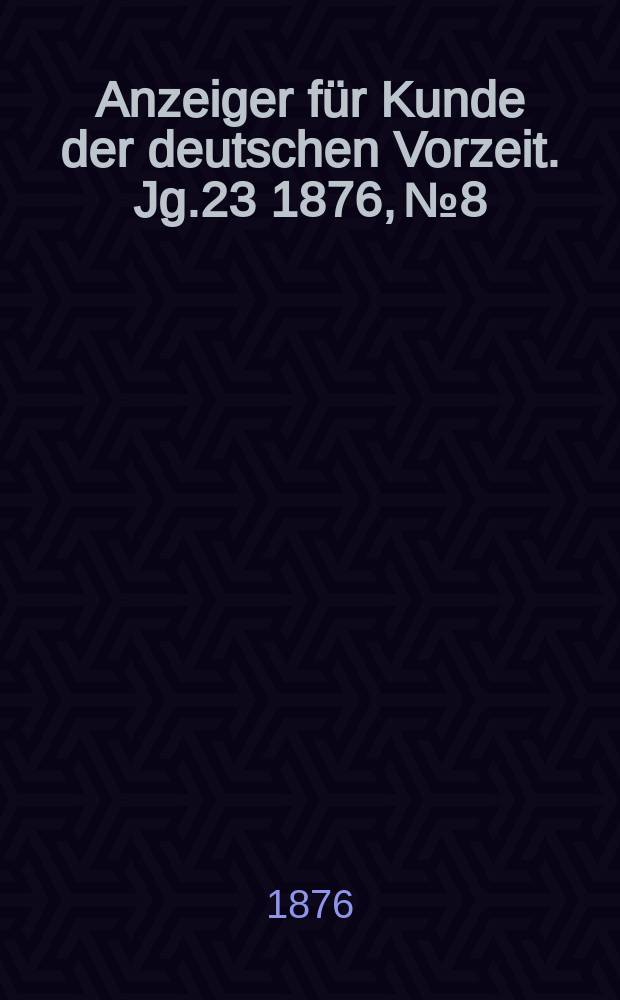 Anzeiger für Kunde der deutschen Vorzeit. Jg.23 1876, №8