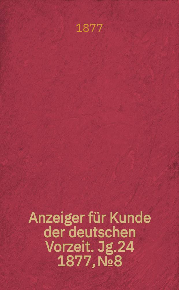 Anzeiger für Kunde der deutschen Vorzeit. Jg.24 1877, №8