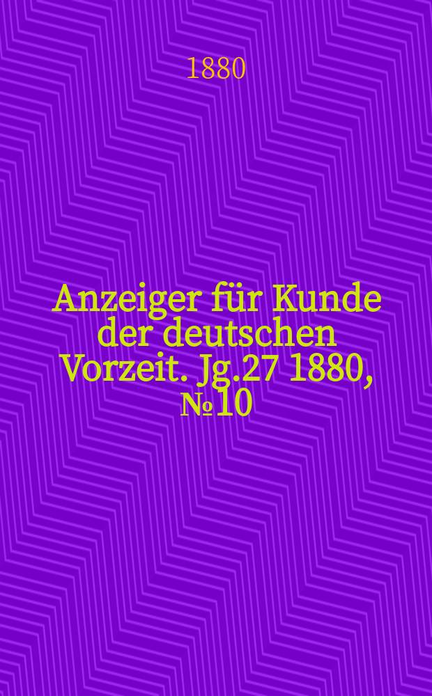 Anzeiger für Kunde der deutschen Vorzeit. Jg.27 1880, №10