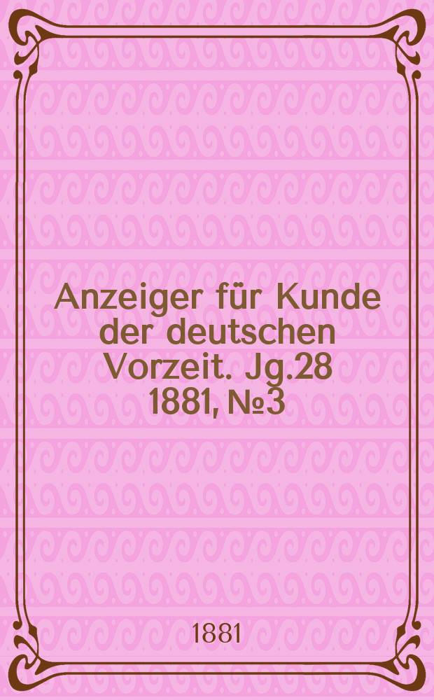 Anzeiger für Kunde der deutschen Vorzeit. Jg.28 1881, №3