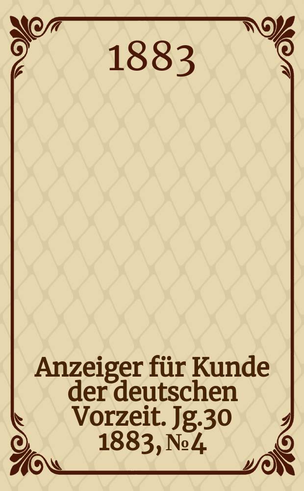 Anzeiger für Kunde der deutschen Vorzeit. Jg.30 1883, №4