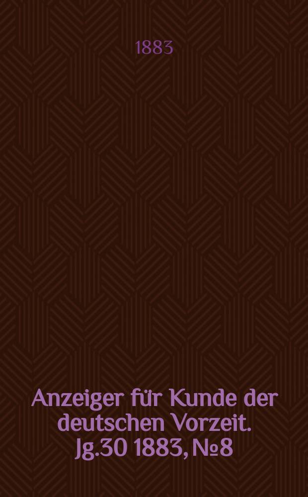 Anzeiger für Kunde der deutschen Vorzeit. Jg.30 1883, №8