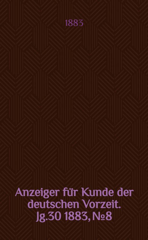 Anzeiger für Kunde der deutschen Vorzeit. Jg.30 1883, №8