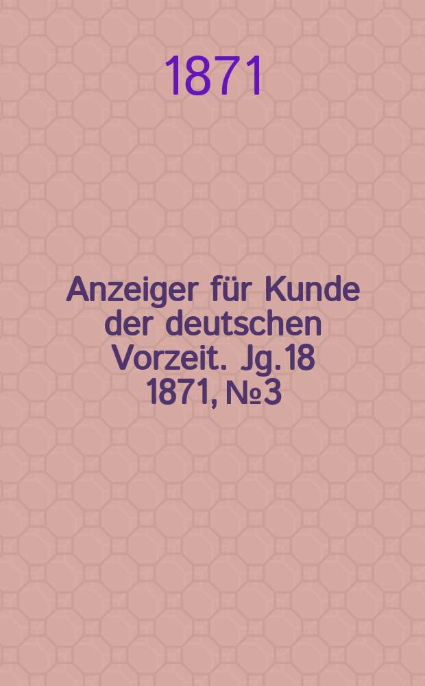 Anzeiger für Kunde der deutschen Vorzeit. Jg.18 1871, №3