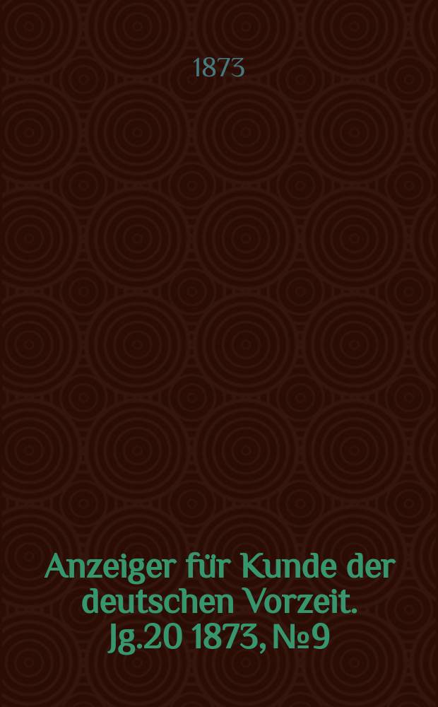 Anzeiger für Kunde der deutschen Vorzeit. Jg.20 1873, №9