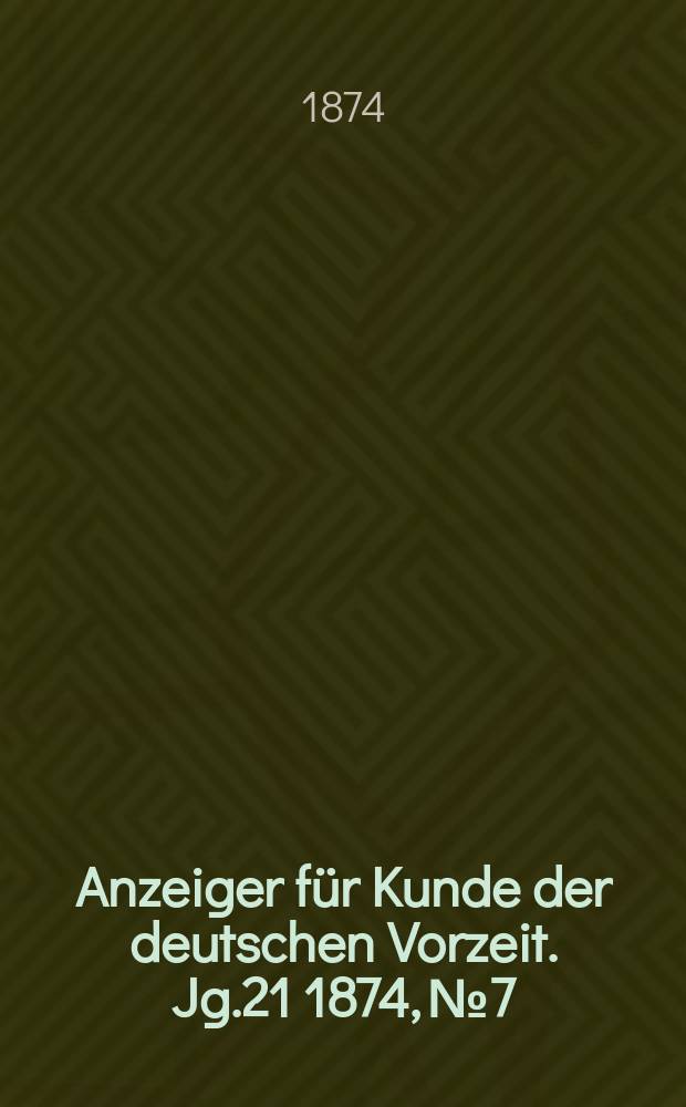 Anzeiger für Kunde der deutschen Vorzeit. Jg.21 1874, №7