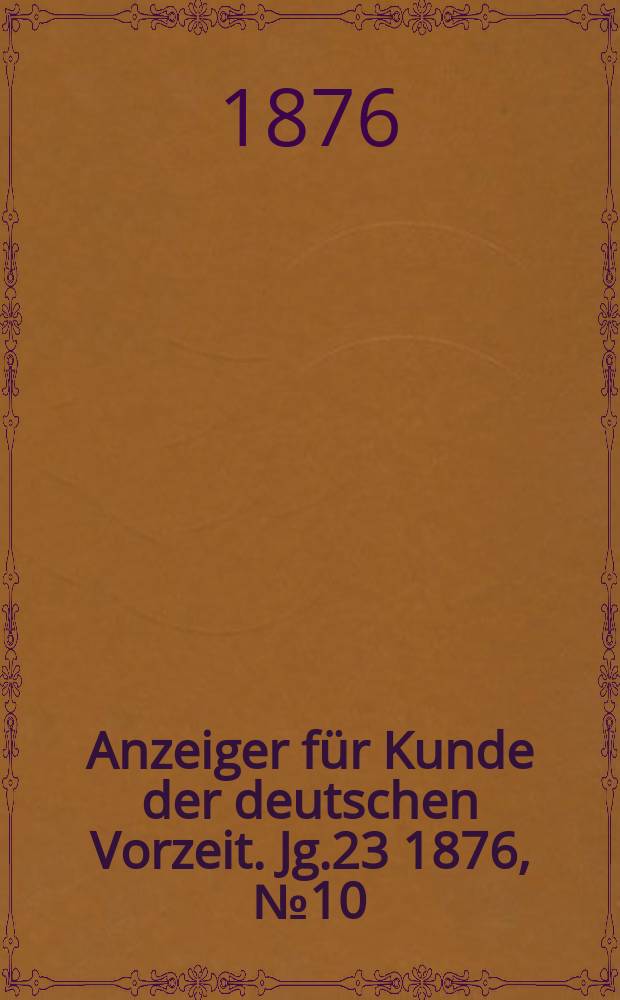 Anzeiger für Kunde der deutschen Vorzeit. Jg.23 1876, №10
