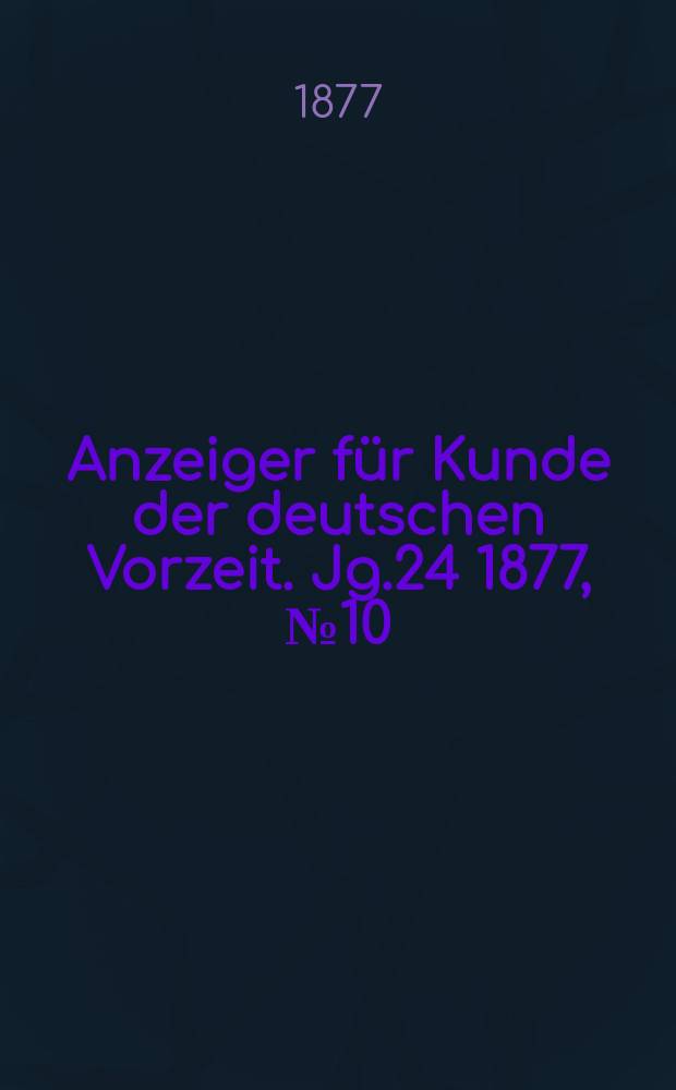 Anzeiger für Kunde der deutschen Vorzeit. Jg.24 1877, №10