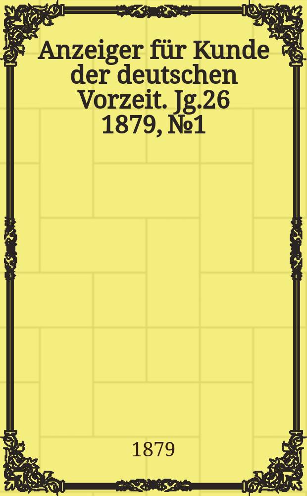 Anzeiger für Kunde der deutschen Vorzeit. Jg.26 1879, №1