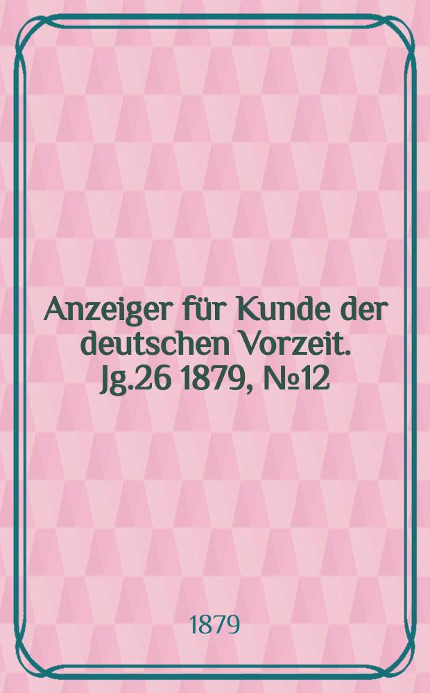 Anzeiger für Kunde der deutschen Vorzeit. Jg.26 1879, №12